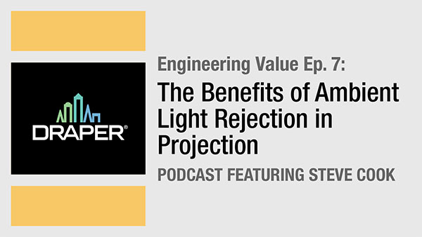 Engineering Value Podcast - Episode 7: The Benefits of Ambient Light Rejection in Projection - Featuring Steve Cook